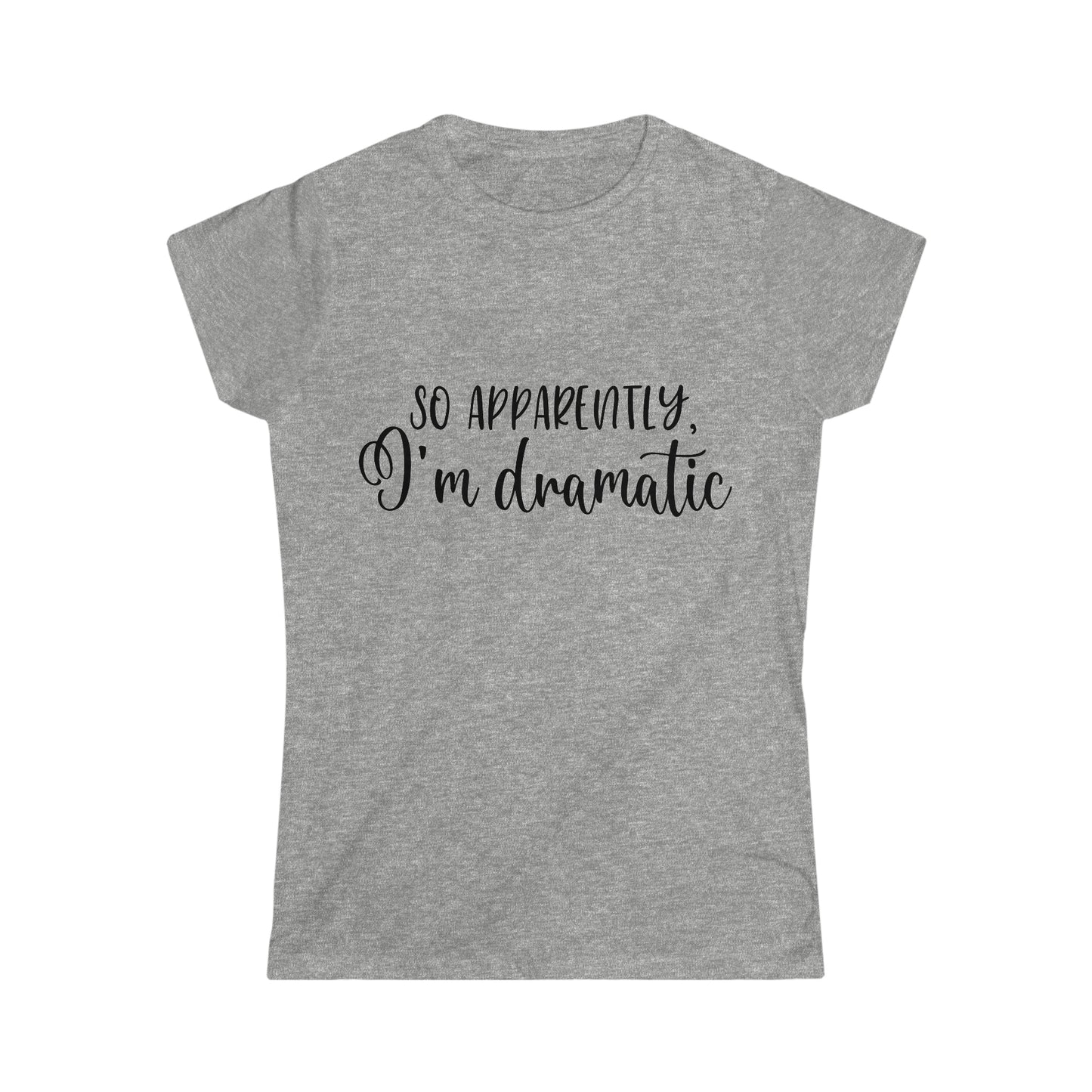 So Apparently - Women's Softstyle Tee