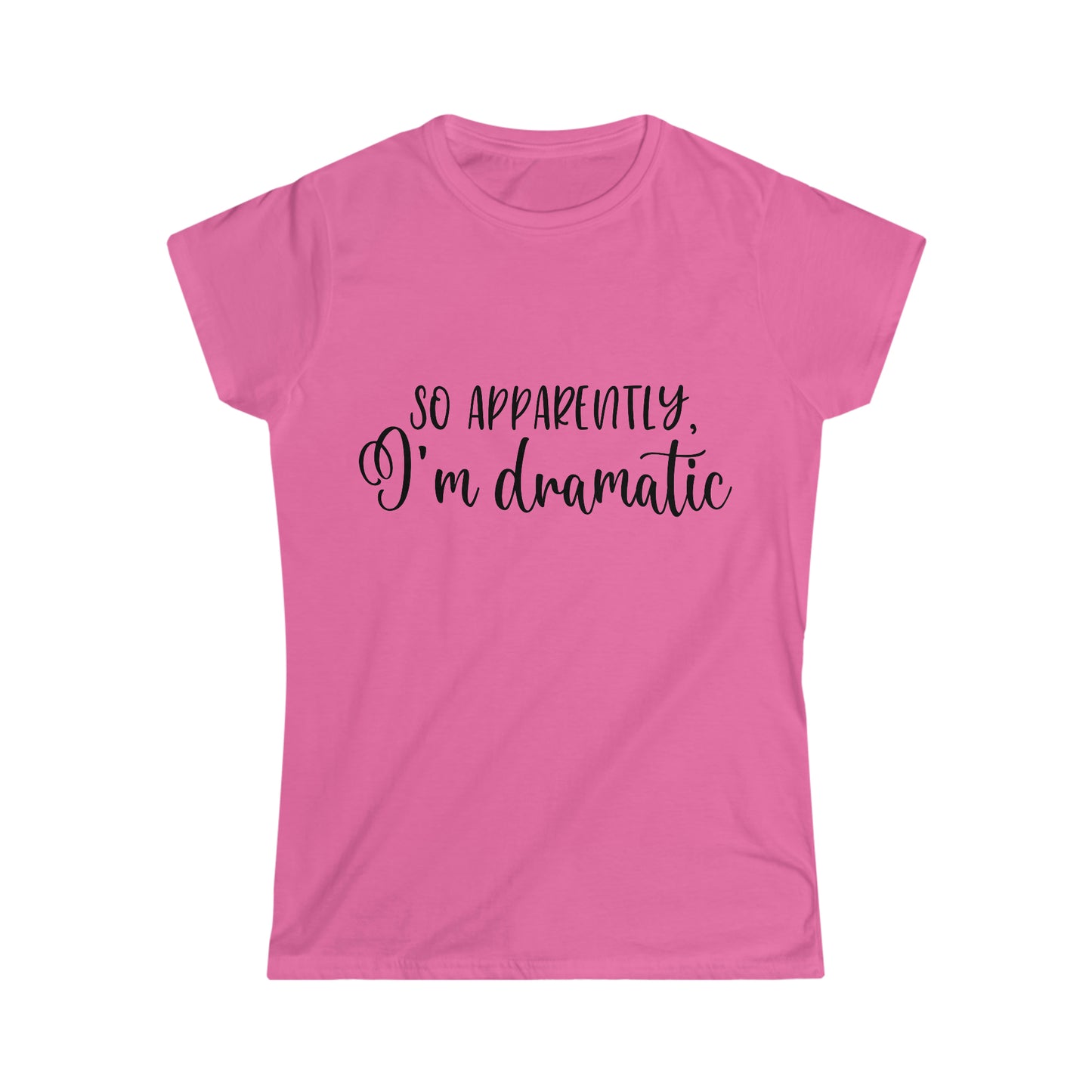 So Apparently - Women's Softstyle Tee