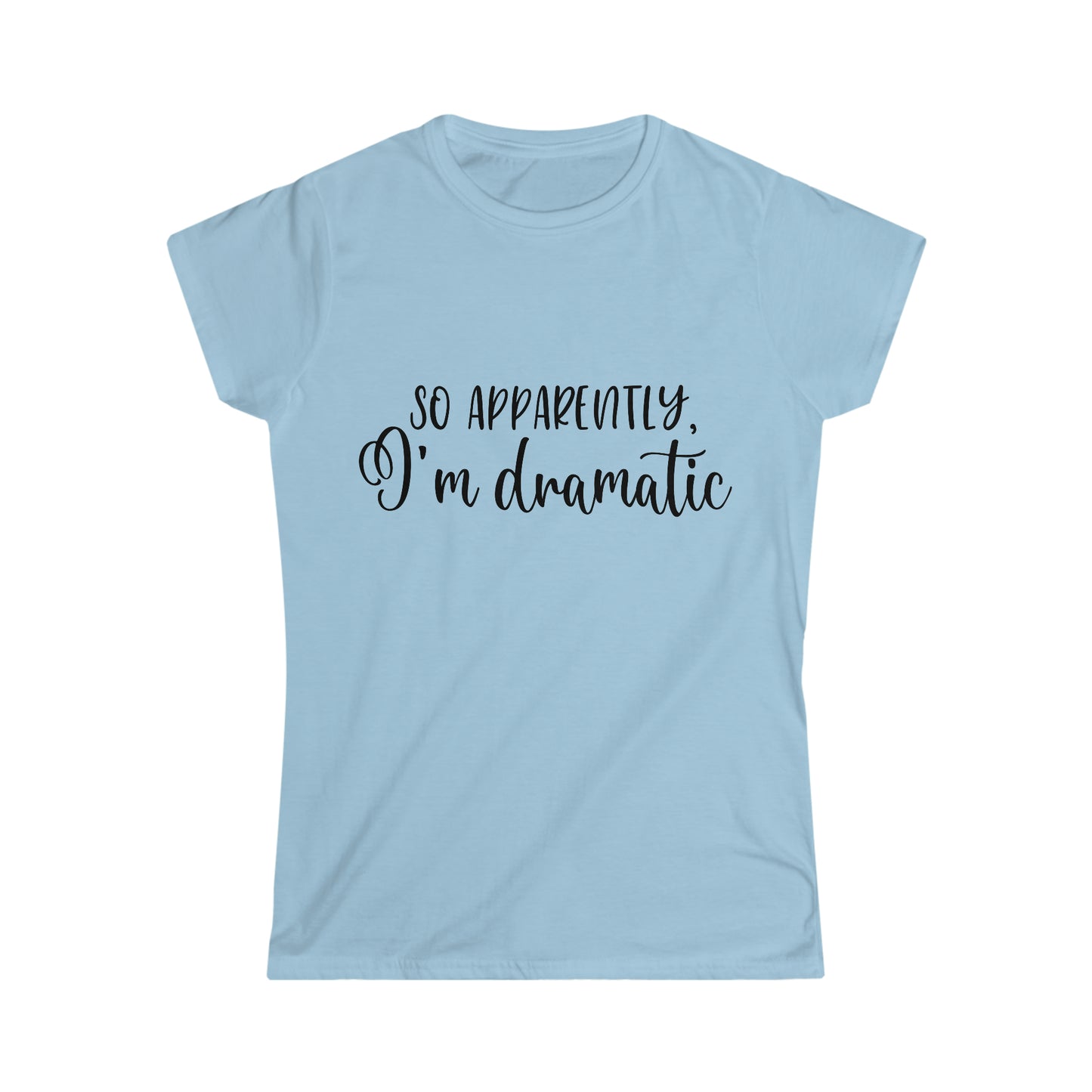 So Apparently - Women's Softstyle Tee