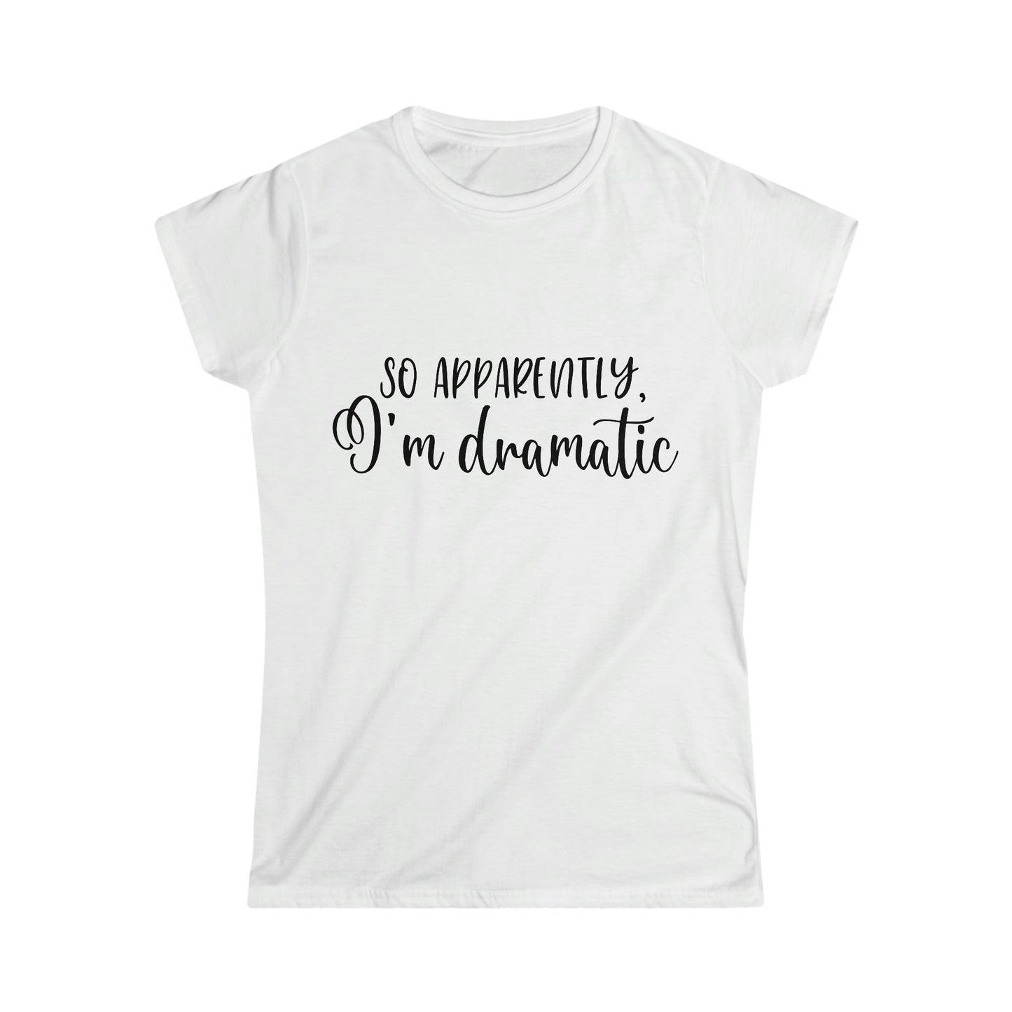 So Apparently - Women's Softstyle Tee